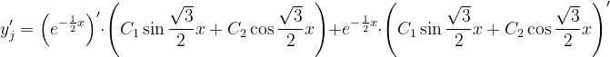 \dpi{120} y'_{j}=\left (e^{-\frac{1}{2}x} \right )'\cdot \left ( C_{1} \sin \frac{\sqrt{3}}{2}x+C_{2}\cos \frac{\sqrt{3}}{2}x\right )+e^{-\frac{1}{2}x} \cdot \left ( C_{1} \sin \frac{\sqrt{3}}{2}x+C_{2}\cos \frac{\sqrt{3}}{2}x\right )'